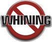 NO WHINING!